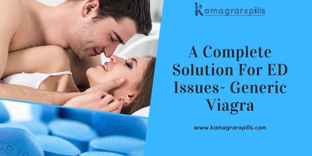 A Complete Solution For ED Issues- Generic Viagra 