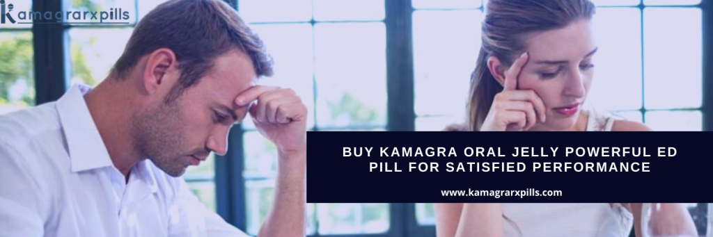Buy Kamagra Oral Jelly Powerful ED Pill For Satisfied Performance