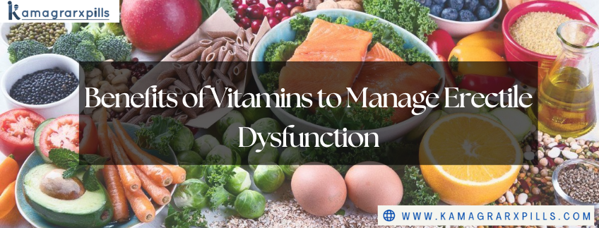 Benefits of Vitamins to Manage Erectile Dysfunction